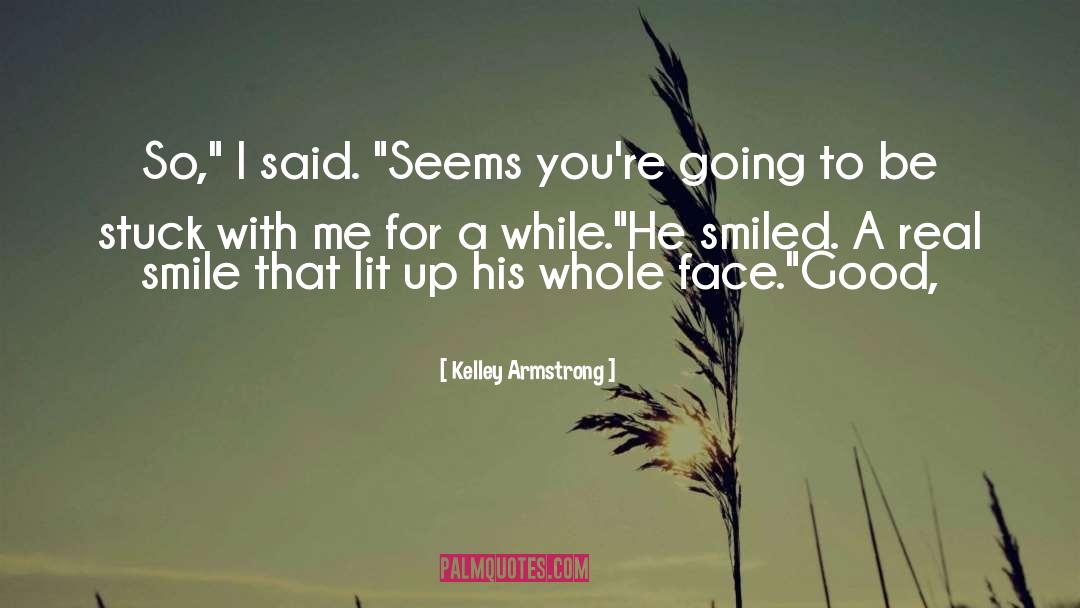 Is He For Real quotes by Kelley Armstrong