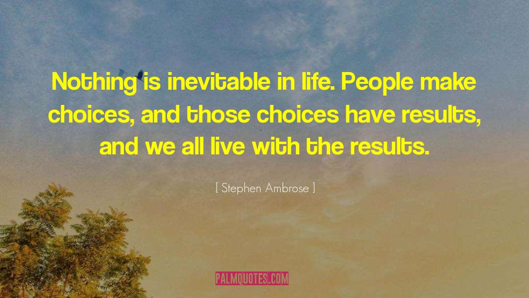 Is Inevitable quotes by Stephen Ambrose