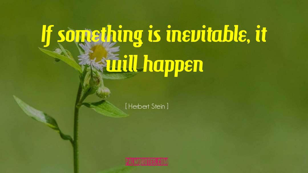Is Inevitable quotes by Herbert Stein