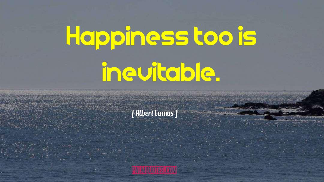 Is Inevitable quotes by Albert Camus