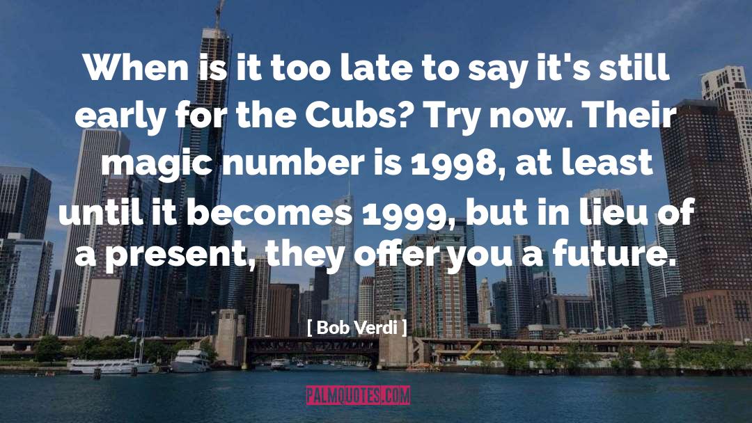 Is It Too Late quotes by Bob Verdi