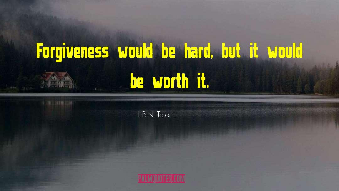 Is It Worth It quotes by B.N. Toler