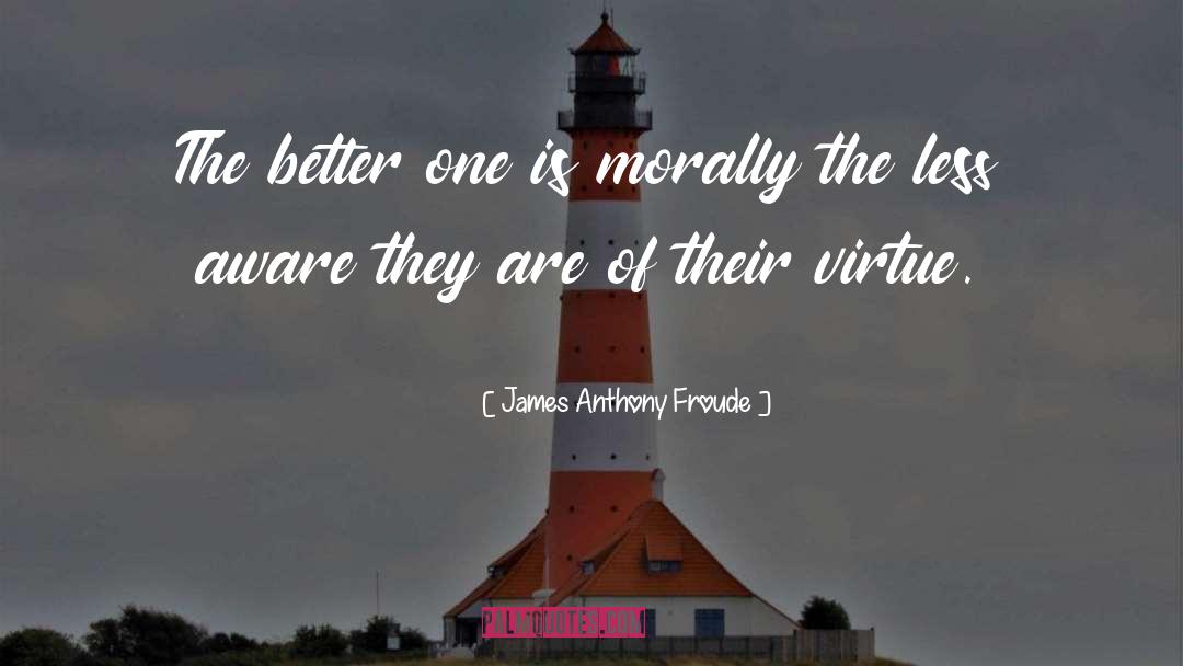 Is Morally quotes by James Anthony Froude