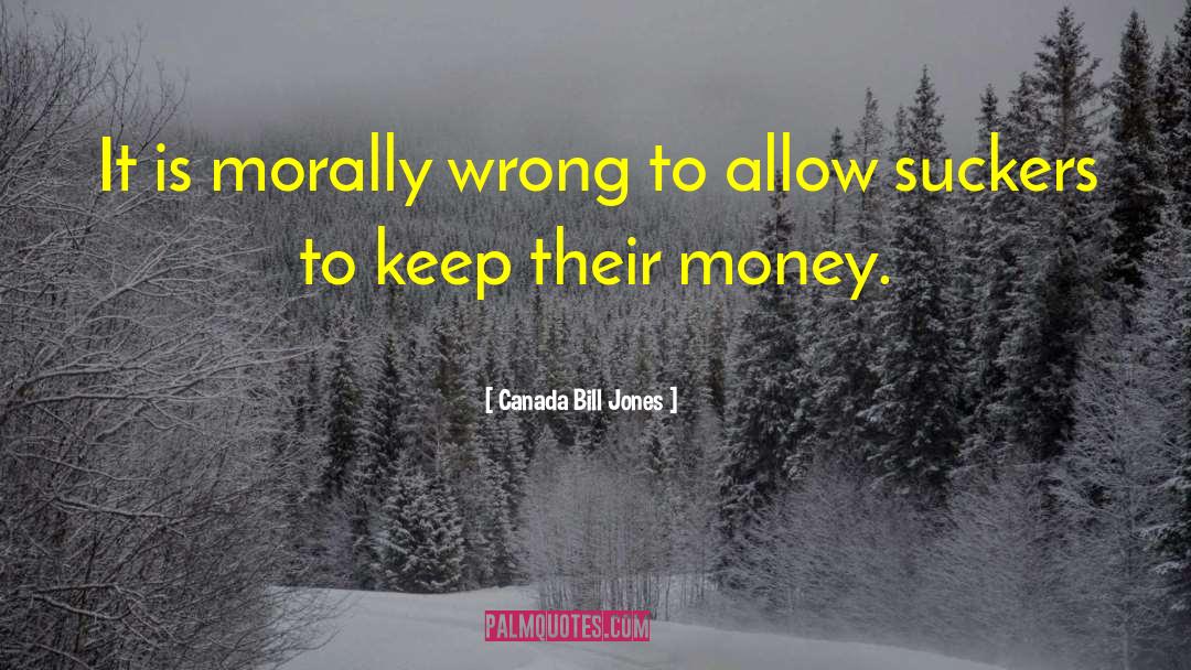 Is Morally quotes by Canada Bill Jones