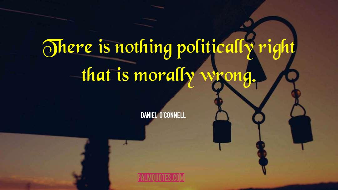 Is Morally quotes by Daniel O'Connell