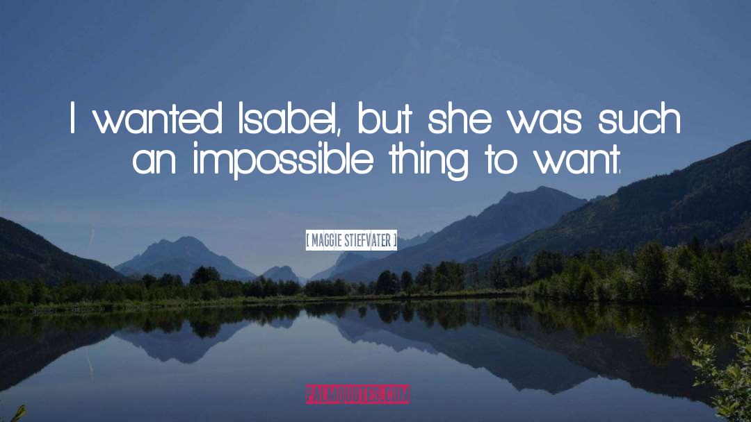 Isabel quotes by Maggie Stiefvater