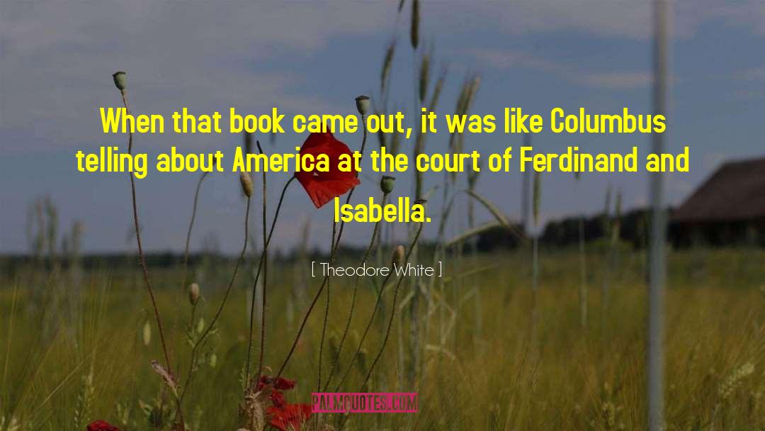 Isabella Milborne quotes by Theodore White
