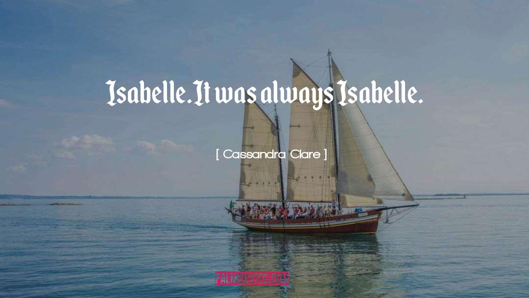 Isabelle Lightwood quotes by Cassandra Clare