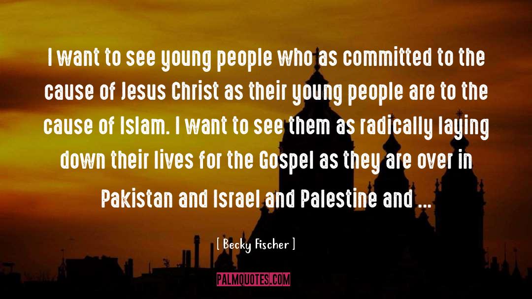 Islam Pakistan Muslims quotes by Becky Fischer