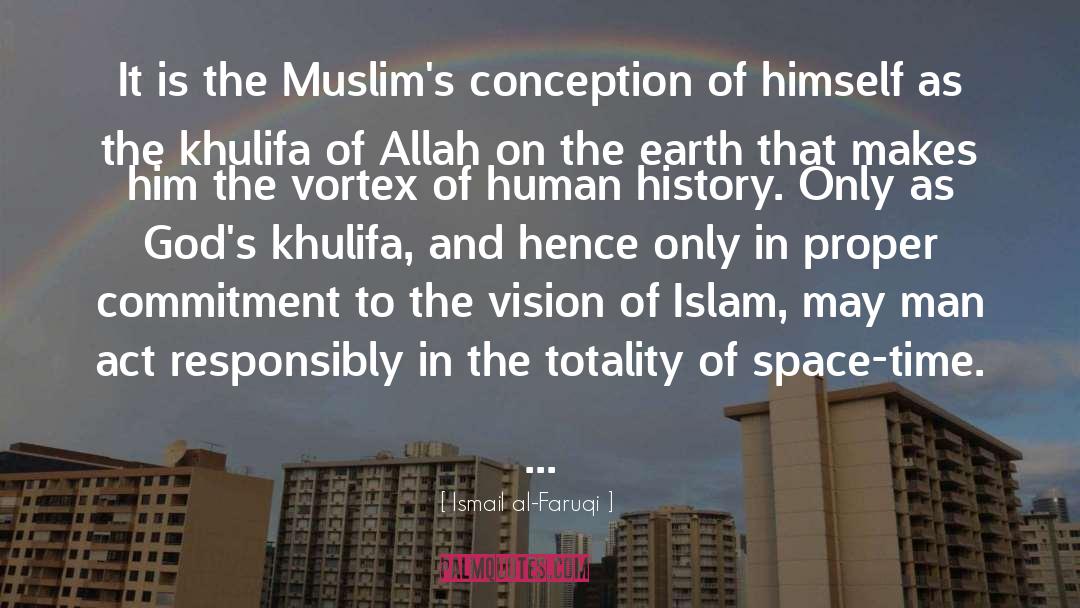 Islam quotes by Ismail Al-Faruqi