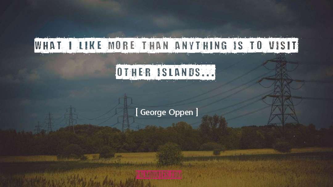 Islands quotes by George Oppen