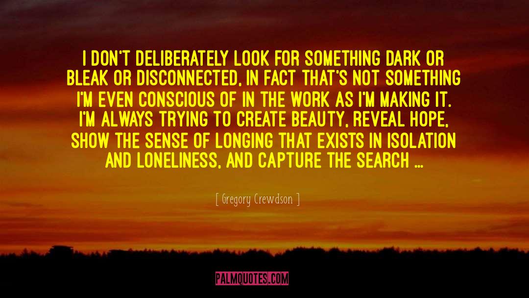 Isolation And Loneliness quotes by Gregory Crewdson