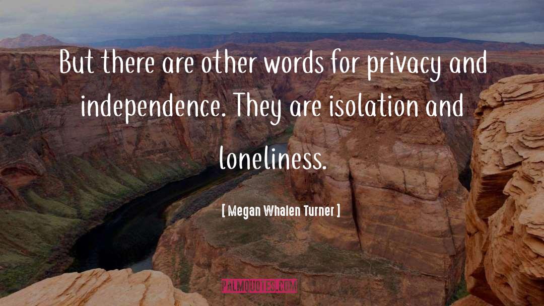 Isolation Loneliness quotes by Megan Whalen Turner