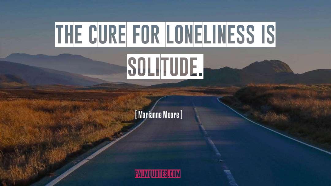 Isolation Loneliness quotes by Marianne Moore