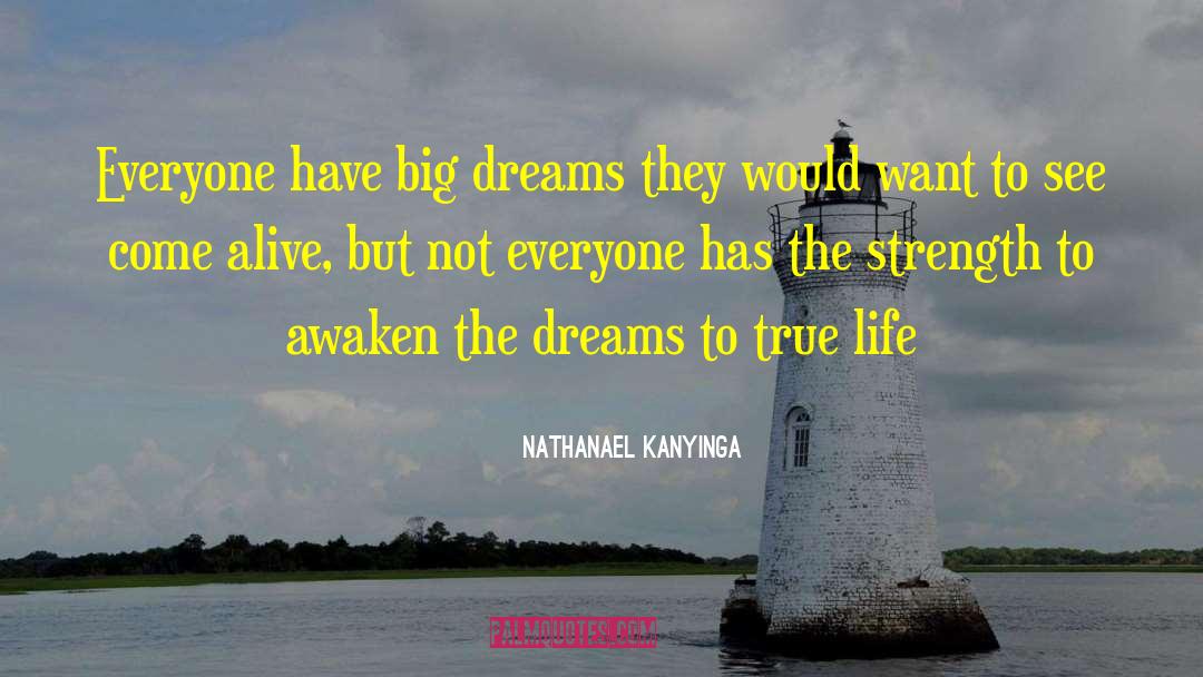 Ispirational Life True quotes by Nathanael Kanyinga