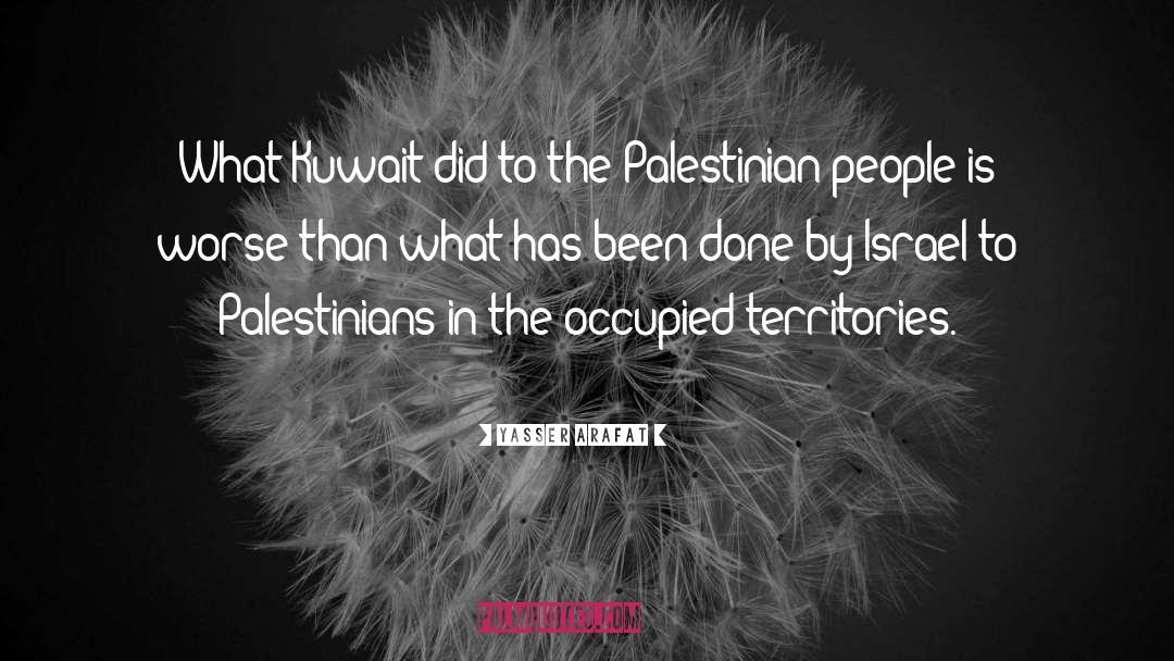 Israeli Occupied Territories quotes by Yasser Arafat