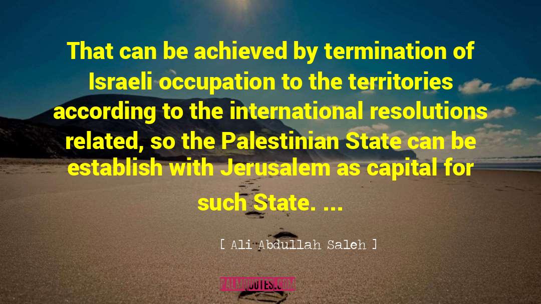 Israeli Palestinian Conflict quotes by Ali Abdullah Saleh