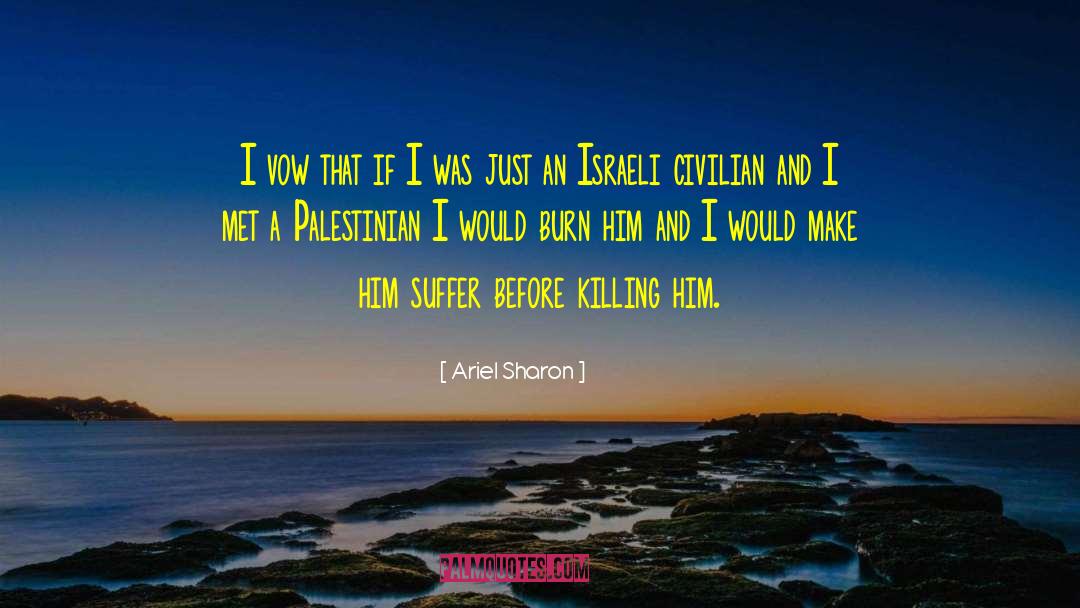Israeli Palestinian Conflict quotes by Ariel Sharon
