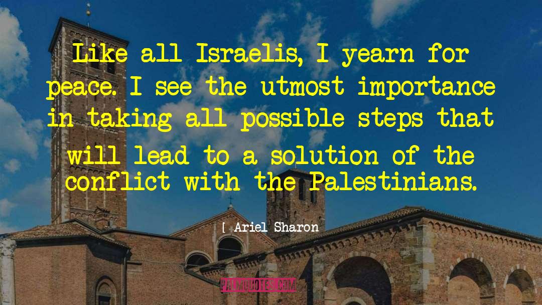 Israeli Palestinian Conflict quotes by Ariel Sharon