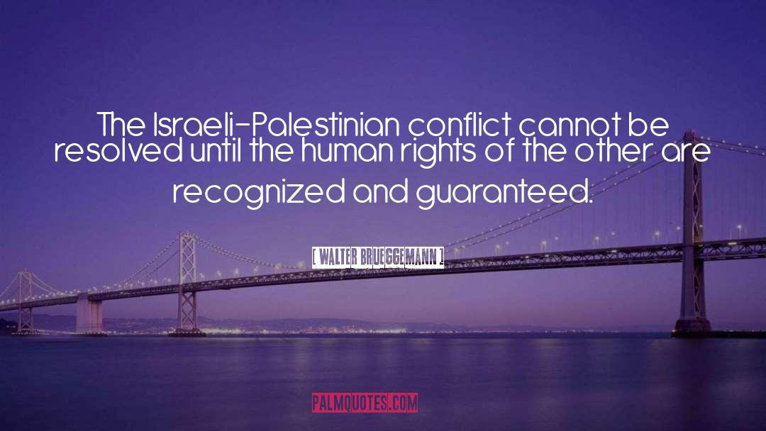 Israeli Palestinian Conflict quotes by Walter Brueggemann