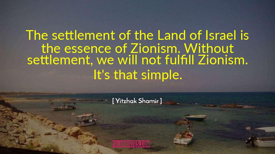 Israeli Settlements quotes by Yitzhak Shamir