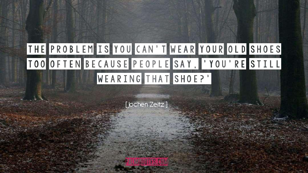 Issler Shoe quotes by Jochen Zeitz