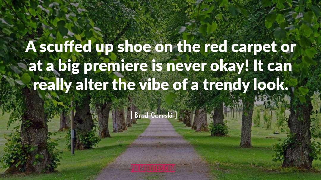 Issler Shoe quotes by Brad Goreski