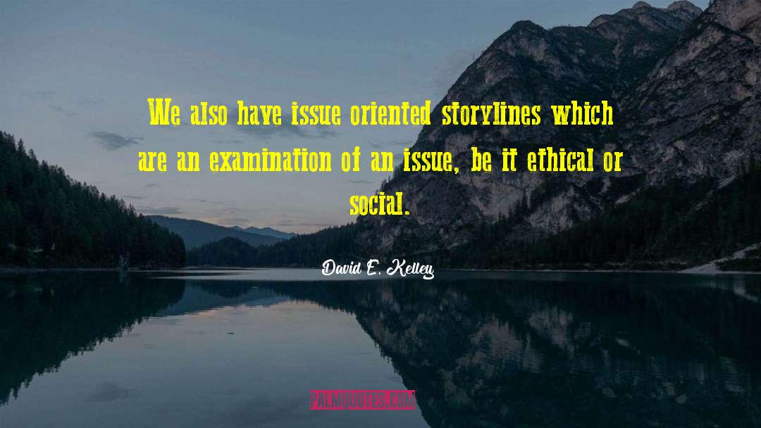 Issue Oriented quotes by David E. Kelley