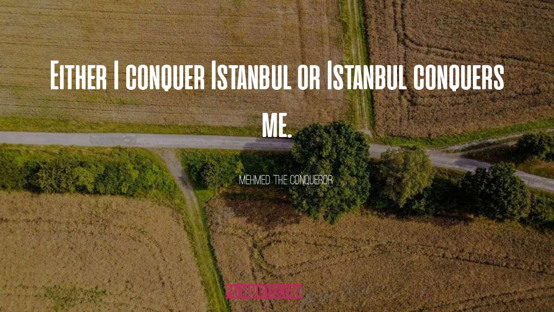 Istanbul quotes by Mehmed The Conqueror