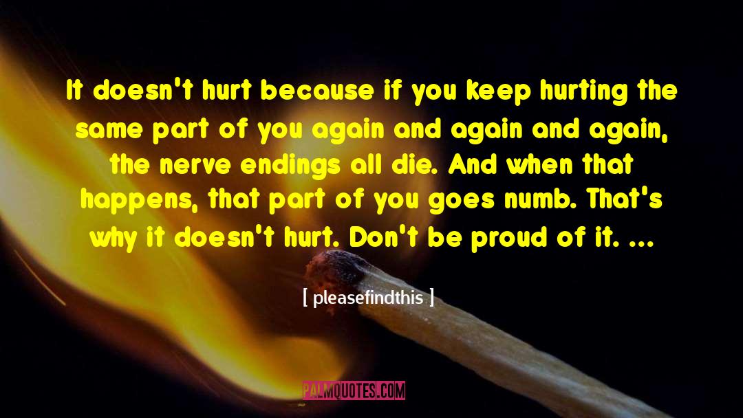 It Doesnt Hurt Me quotes by Pleasefindthis