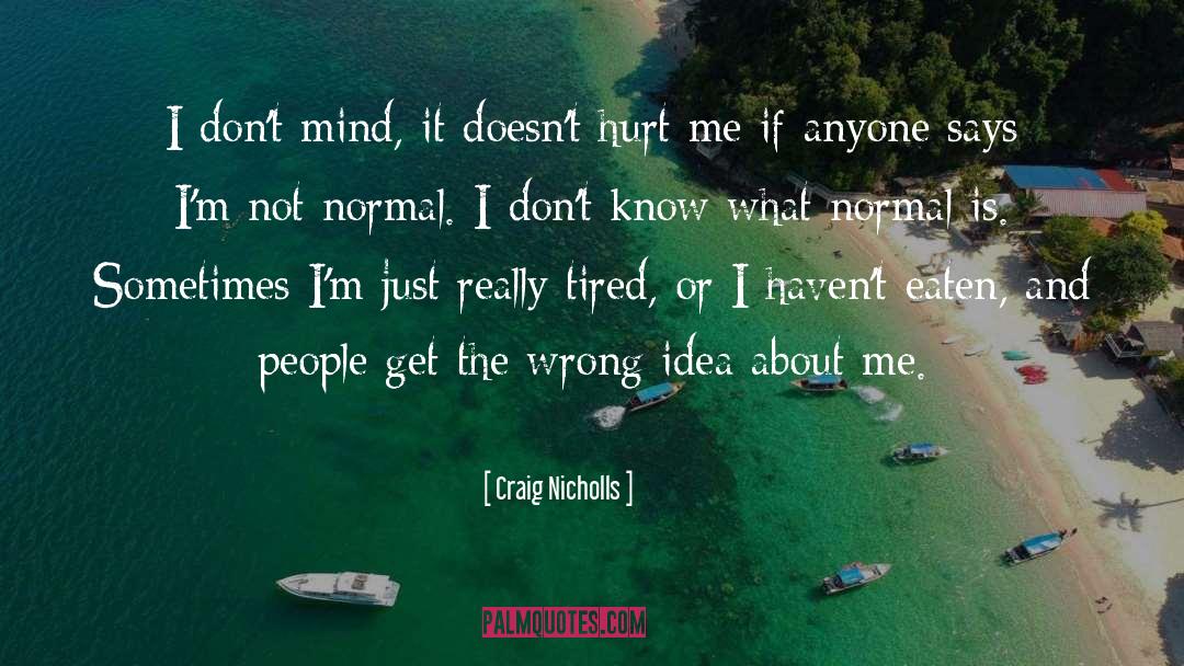 It Doesnt Hurt Me quotes by Craig Nicholls