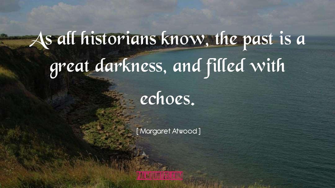It Echoes quotes by Margaret Atwood
