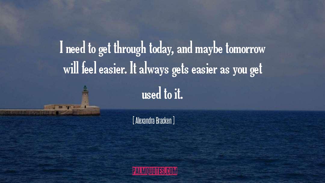 It Gets Easier Everyday quotes by Alexandra Bracken
