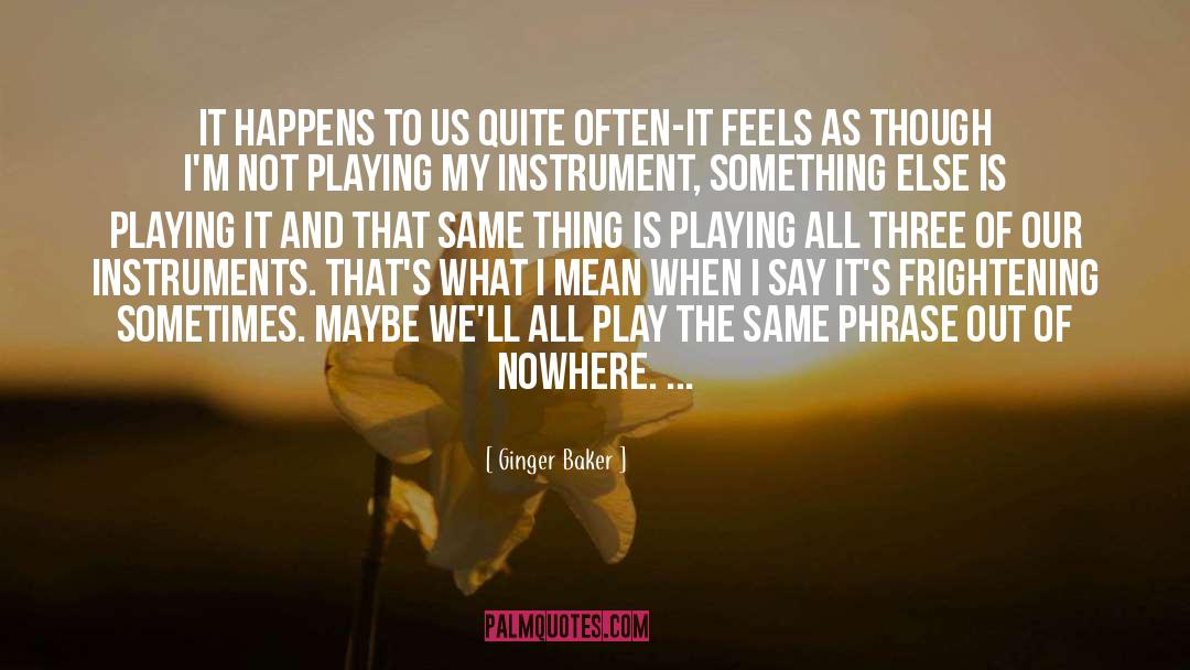 It Happens quotes by Ginger Baker