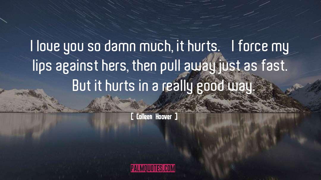 It Hurts quotes by Colleen Hoover