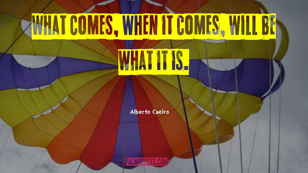 It Is What It Is quotes by Alberto Caeiro