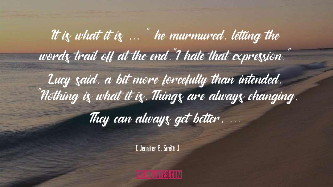 It Is What It Is quotes by Jennifer E. Smith