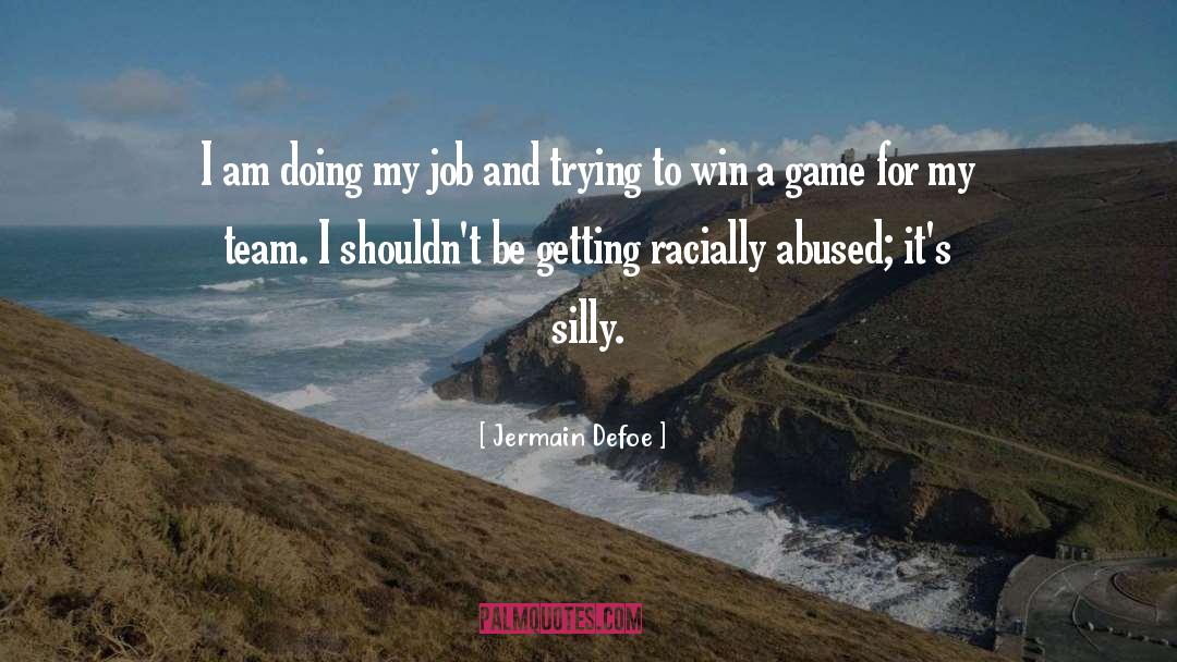 It Isn T My Job To Win quotes by Jermain Defoe