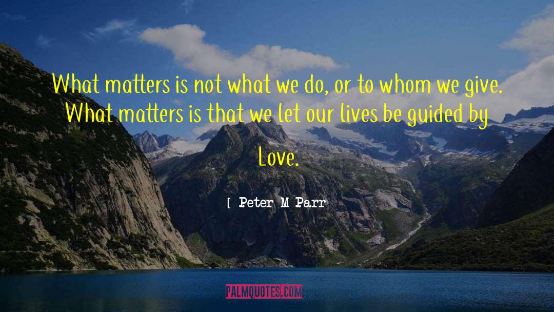 It Matters Not What Youve Done Quote quotes by Peter M Parr