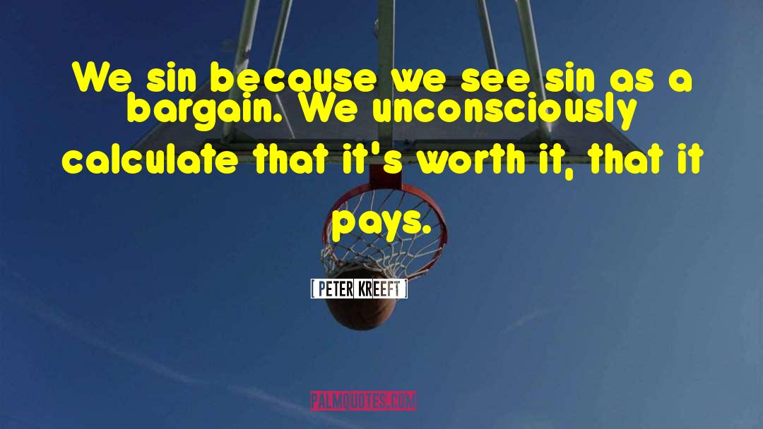 It Pays quotes by Peter Kreeft
