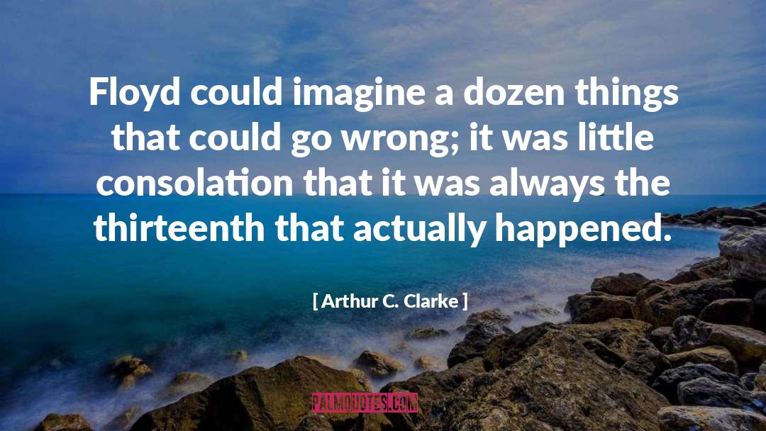 It S Always Something quotes by Arthur C. Clarke
