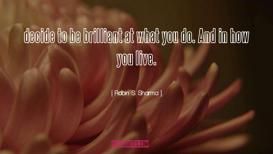 It S Brilliant quotes by Robin S. Sharma