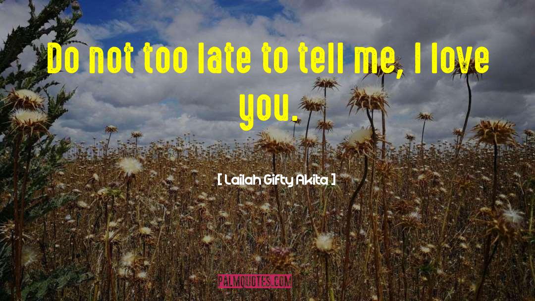 It S Not Too Late quotes by Lailah Gifty Akita