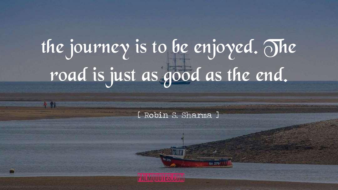 It S The Journey quotes by Robin S. Sharma
