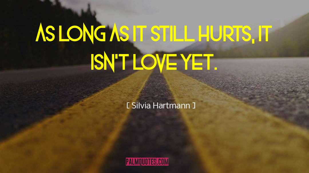 It Still Hurts quotes by Silvia Hartmann