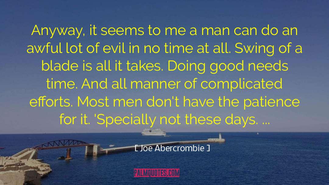 It Takes A Good Man quotes by Joe Abercrombie