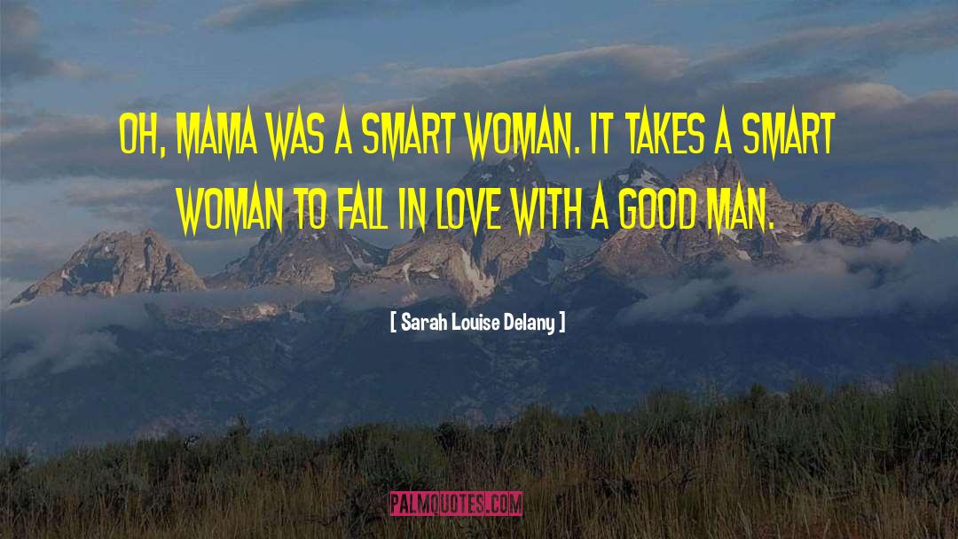It Takes A Good Man quotes by Sarah Louise Delany