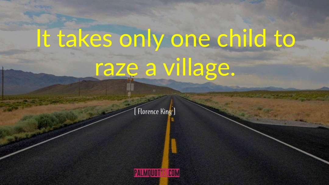 It Takes A Village To Raise A Child quotes by Florence King