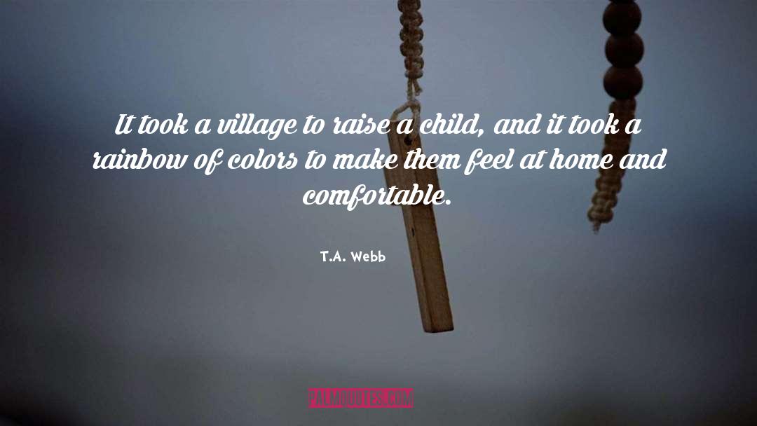 It Takes A Village To Raise A Child quotes by T.A. Webb