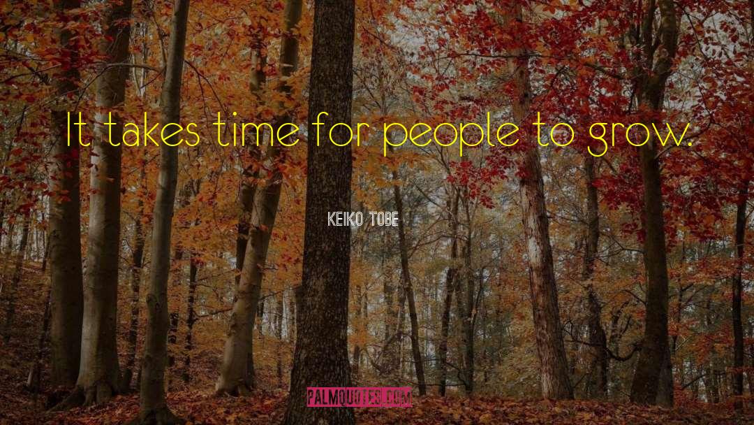 It Takes Time quotes by Keiko Tobe